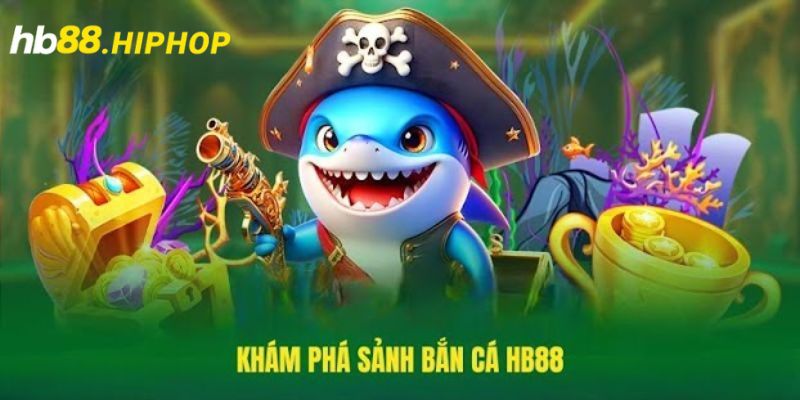 Bắn cá tại HB88 là điểm đến lý tưởng