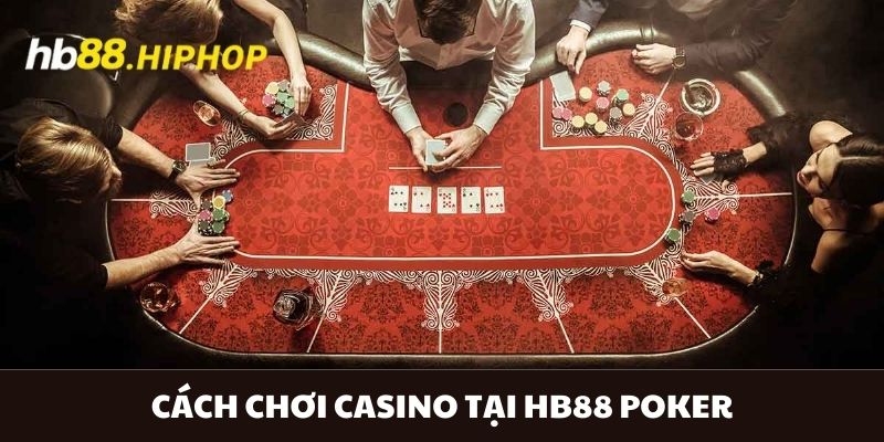 Cách chơi casino tại HB88 Poker