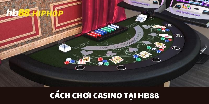 Cách Chơi Casino Tại HB88 Mà Các Hội Viên Nên Biết