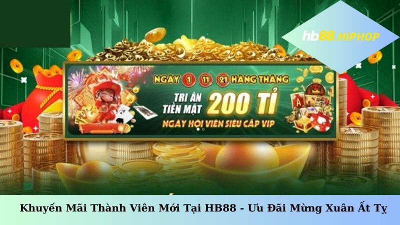 Khuyến Mãi Thành Viên Mới Tại HB88 - Ưu Đãi Mừng Xuân Ất Tỵ